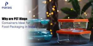 Why are PET Hinge Containers Ideal for Food Packaging in India?