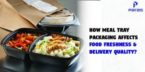 How Meal Tray Packaging Affects Food Freshness and Delivery Quality