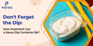 Don't Forget the Dip: How Important Can a Sauce Dip Container Be