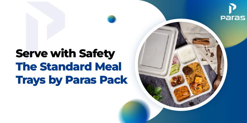 Serve with Safety – The Standard Meal Trays by Paras Pack